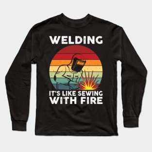 Welding It's Like Sewing With Fire Funny Welder Shirt Welder Long Sleeve T-Shirt